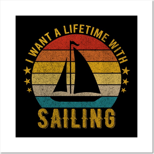 I want a Lifetime with Sailing - Funny Awesome Design Gift Wall Art by mahmuq